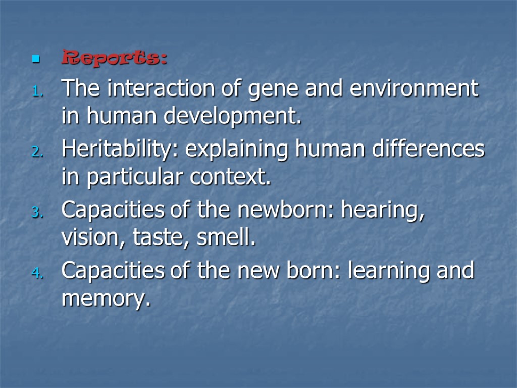 Reports: The interaction of gene and environment in human development. Heritability: explaining human differences
